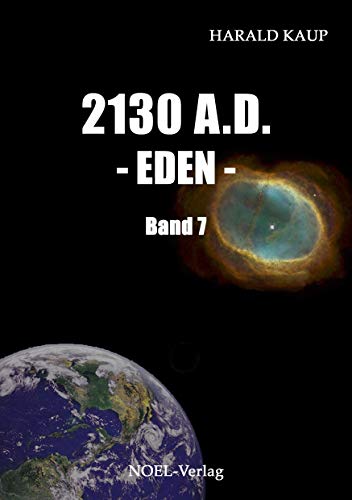 2130 A.D. - Eden -: Band 7 (Neuland Saga) von Noel